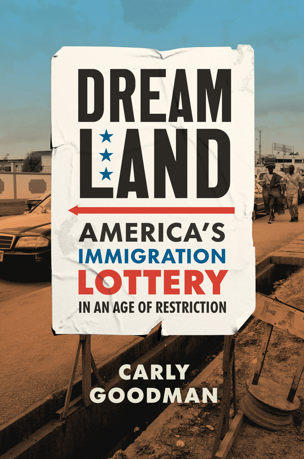 Dreamland America’s Immigration Lottery in an Age of Restriction