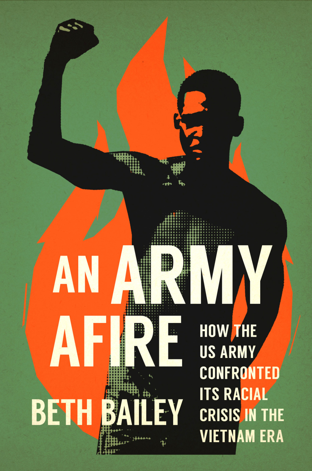 An Army Afire How the US Army Confronted Its Racial Crisis in the Vietnam Era