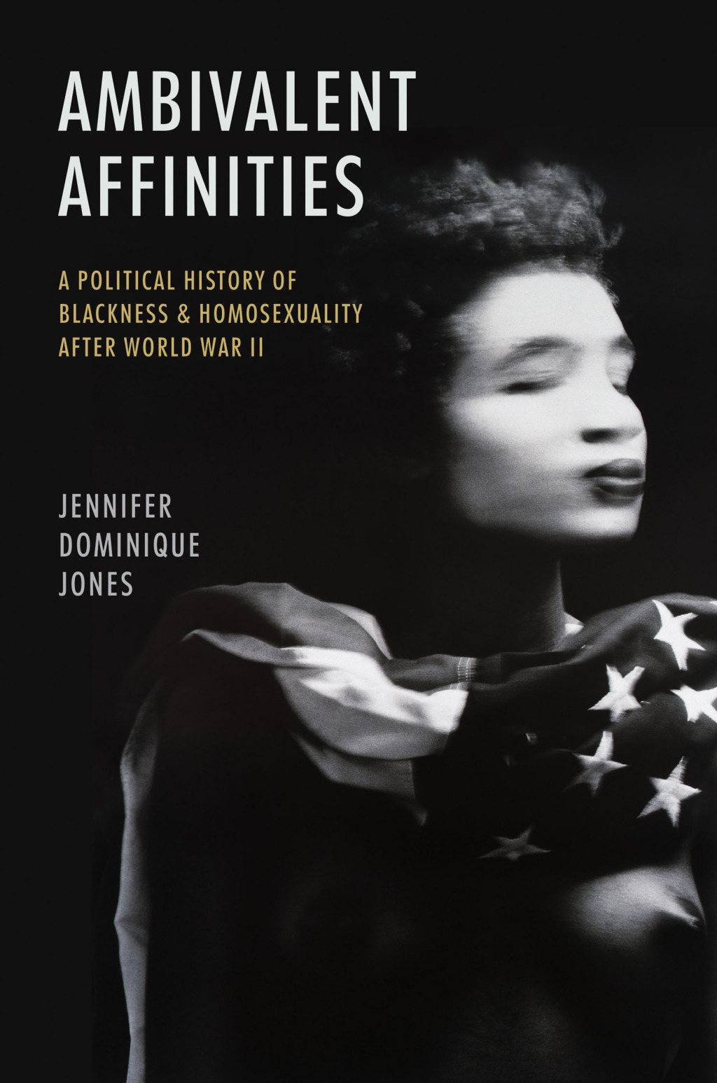 Ambivalent Affinities A Political History of Blackness and Homosexuality after World War II 1st Edition