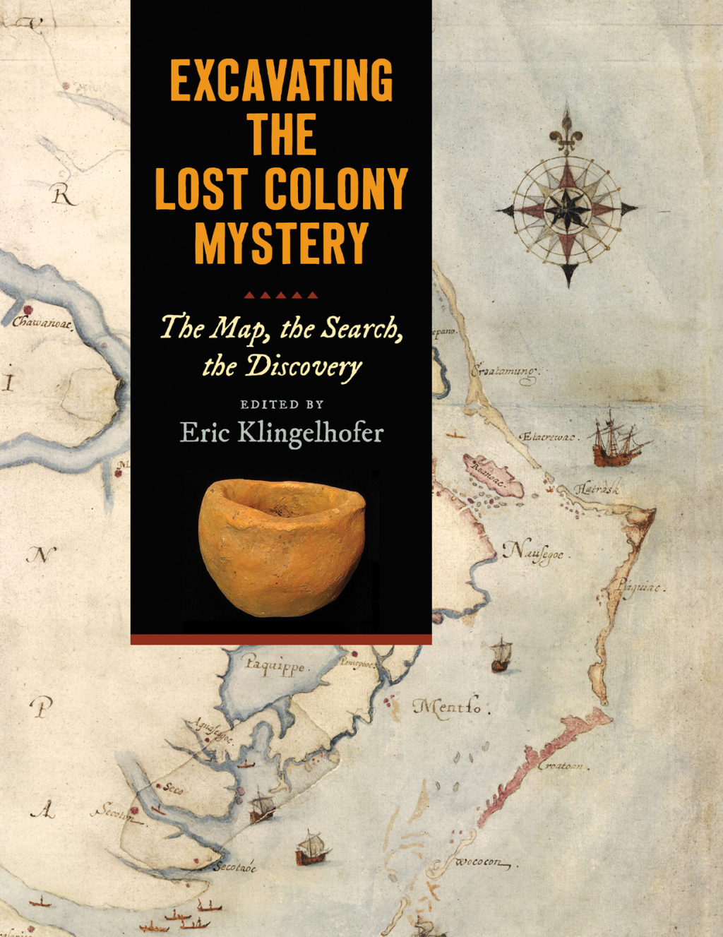 Excavating the Lost Colony Mystery The Map, the Search, the Discovery 1st Edition