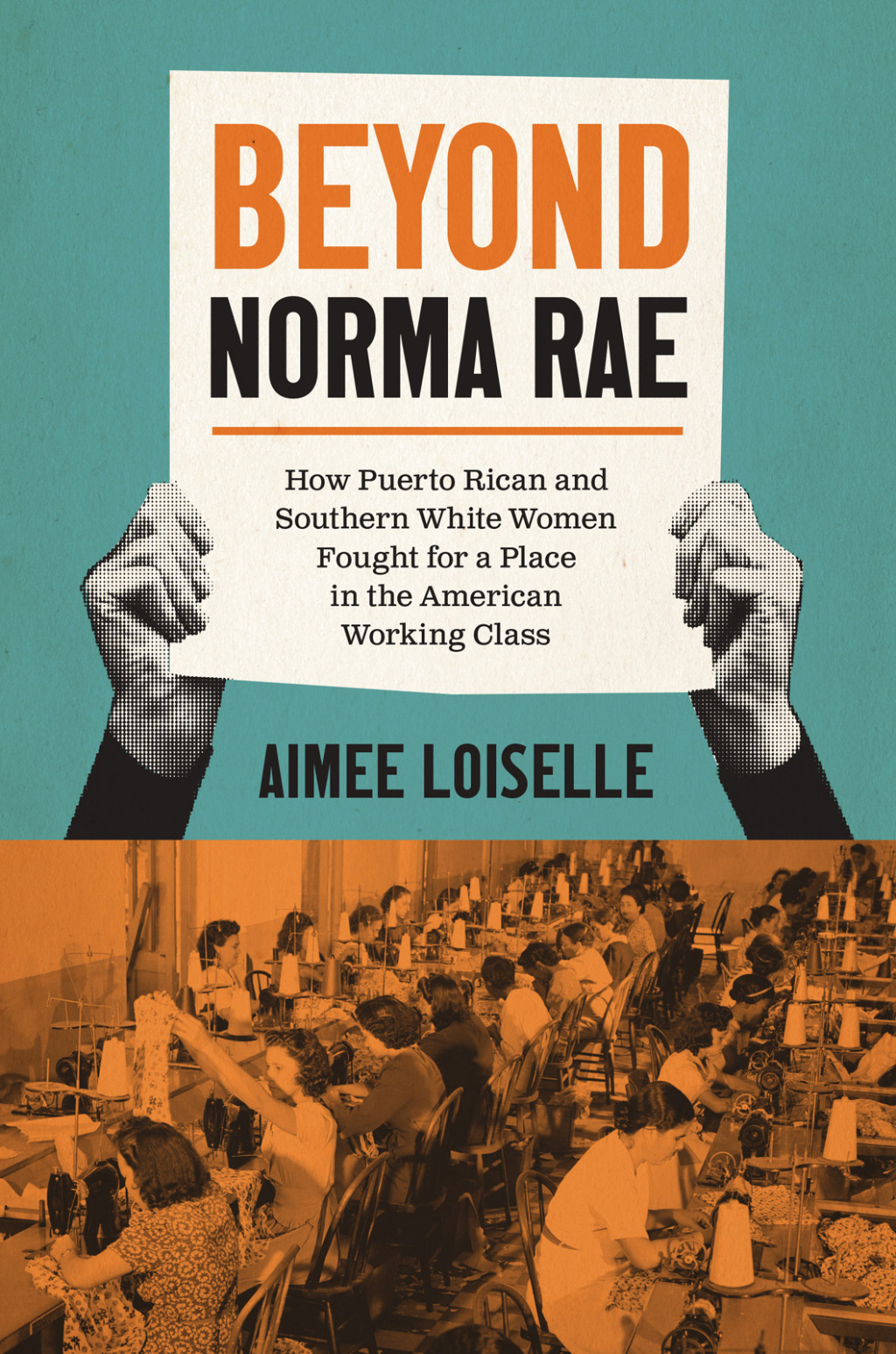 Beyond Norma Rae How Puerto Rican and Southern White Women Fought for a Place in the American Working Class 1st Edition