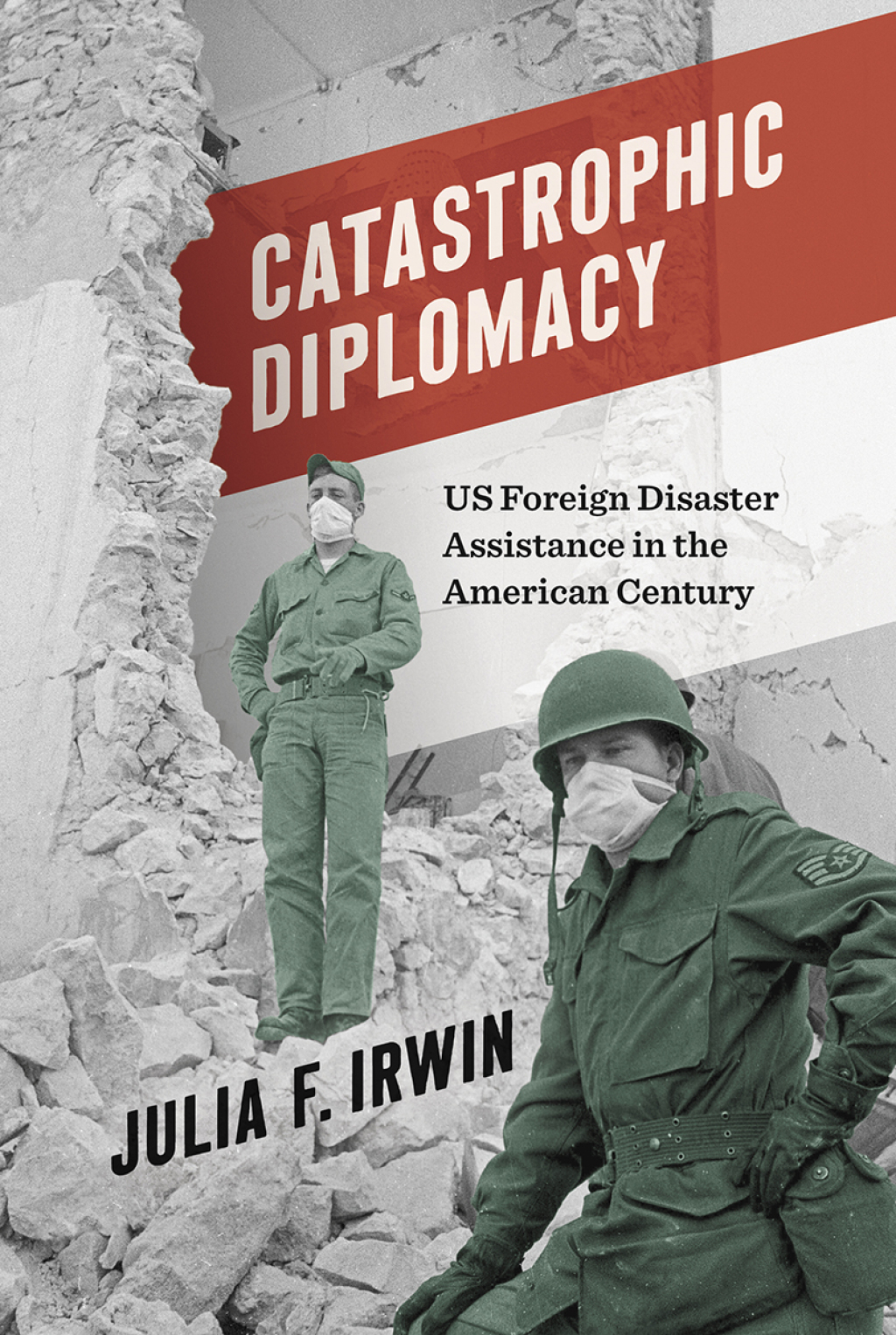 Catastrophic Diplomacy US Foreign Disaster Assistance in the American Century 1st Edition