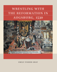 Imagen de portada: Wrestling with the Reformation in Augsburg, 1530 1st edition 9781469676302