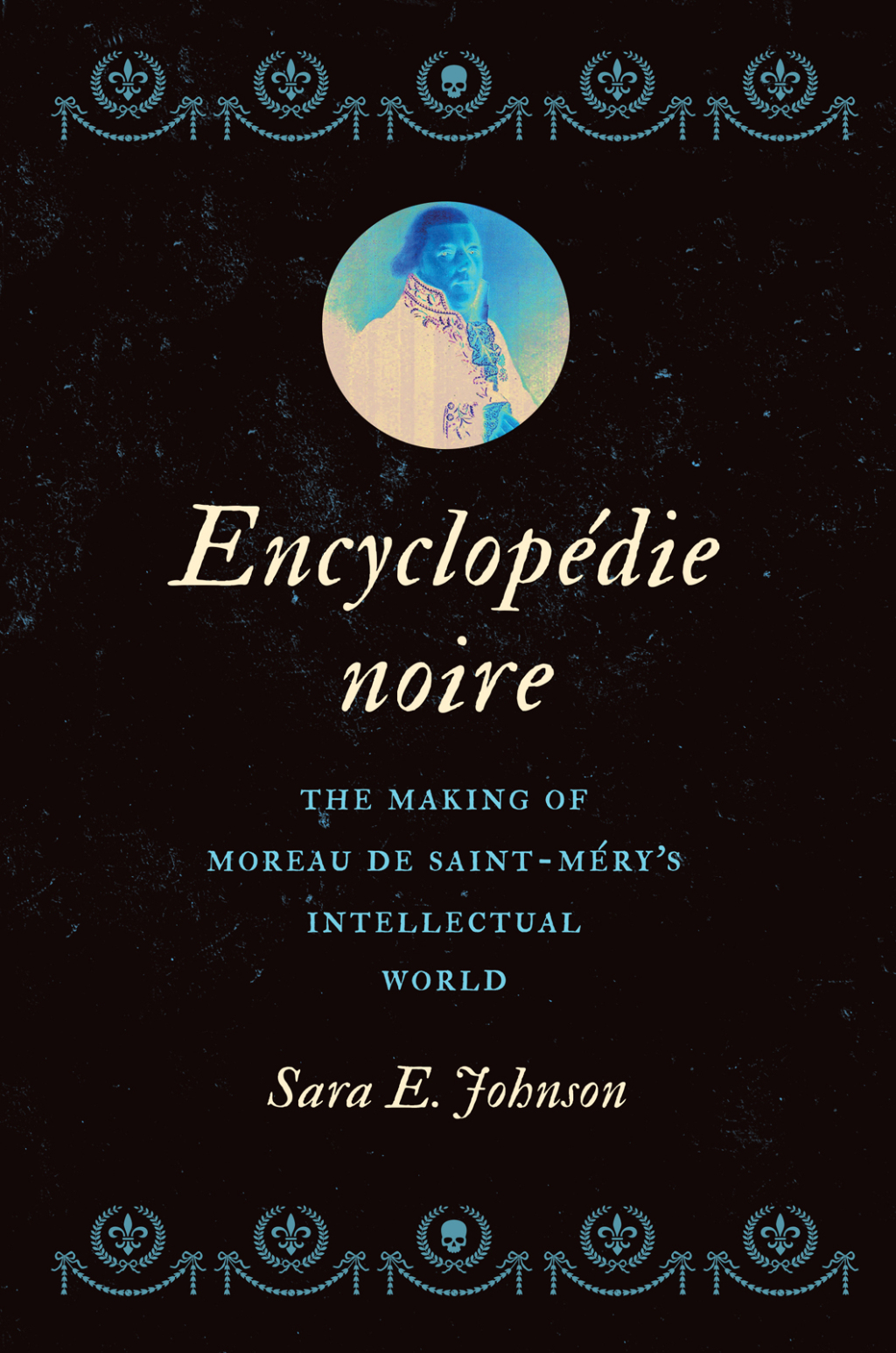 Encyclopédie noire The Making of Moreau de Saint-Méry’s Intellectual World 1st Edition