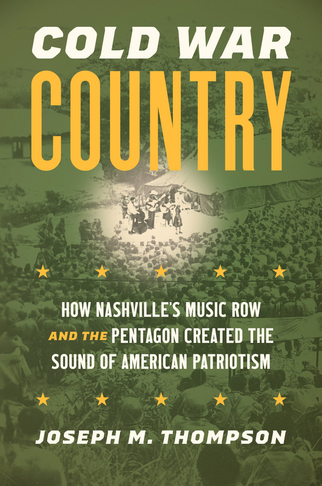 Cold War Country How Nashville’s Music Row and the Pentagon Created the Sound of American Patriotism