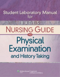 Cover image: Student Laboratory Manual for Bates' Nursing Guide to Physical Examination and History Taking 1st edition 9781451183757