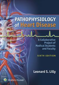 Cover image: Pathophysiology of Heart Disease: A Collaborative Project of Medical Students and Faculty 6th edition 9781451192759