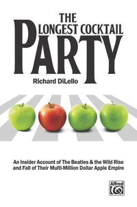 Cover image: The Longest Cocktail Party: An Insider Account of The Beatles & the Wild Rise and Fall of Their Multi-Million Dollar Apple Empire 1st edition 9781470615178