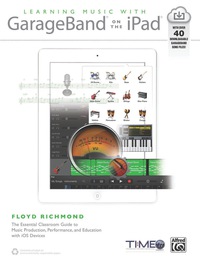 Cover image: Learning Music with GarageBand on the iPad: The Essential Classroom Guide to Music Production, Performance, and Education with iOS Devices 1st edition 9781470619688