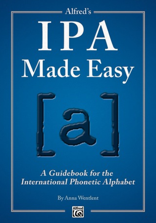 Cover image: Alfred's IPA Made Easy: A Guidebook for the International Phonetic Alphabet 1st edition 9781470615611