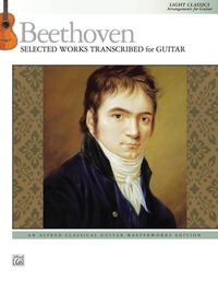 Cover image: Beethoven: Selected Works Transcribed for Guitar: Light Classics, Arrangements for Intermediate Guitar 1st edition 9781470618988