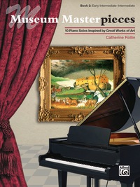 Cover image: Museum Masterpieces, Book 2: 10 Early Intermediate to Intermediate Piano Solos Inspired by Great Works of Art 1st edition 9781470615437