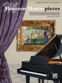 Cover image: Museum Masterpieces, Book 3: 9 Intermediate to Late Intermediate Piano Solos Inspired by Great Works of Art 1st edition 9781470615444