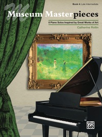 Cover image: Museum Masterpieces, Book 4: 8 Late Intermediate Piano Solos Inspired by Great Works of Art 1st edition 9781470615451