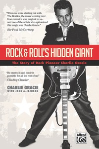 Cover image: Rock & Roll's Hidden Giant: The Story of Rock Pioneer Charlie Gracie 1st edition 9781470619671