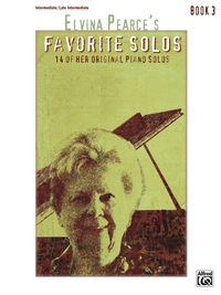 Cover image: Elvina Pearce's Favorite Solos, Book 3: 14 of Her Original Intermediate to Late Intermediate Piano Solos 1st edition 9781470615109