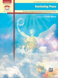 Cover image: Everlasting Peace: 10 Late Intermediate to Early Advanced Piano Hymn Arrangements Based on the Theme of Peace 1st edition 9781470618018