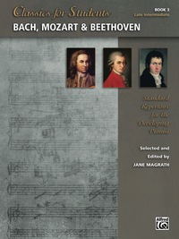 Cover image: Classics for Students: Bach, Mozart & Beethoven, Book 3: Standard Late Intermediate Piano Repertoire for the Developing Pianist 1st edition 9781470623371