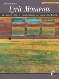 Cover image: Lyric Moments: Complete Collection: 22 Expressive Piano Solos for Intermediate to Late Intermediate Pianists 1st edition 9781470626167