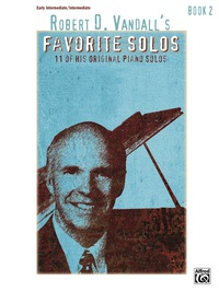 Cover image: Robert D. Vandall's Favorite Solos, Book 2: 12 Early Intermediate to Intermediate Piano Solos 1st edition 9780739093504