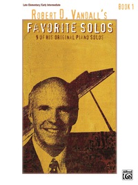 Cover image: Robert D. Vandall's Favorite Solos, Book 1: 9 Late Elementary to Early Intermediate Piano Solos 1st edition 9780739093245