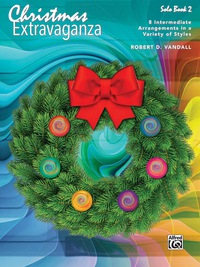 Cover image: Christmas Extravaganza, Book 2: 8 Intermediate Arrangements in a Variety of Styles 1st edition 9781470626211