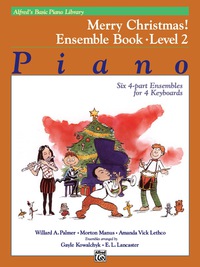 Cover image: Alfred's Basic Piano Library - Merry Christmas! Ensemble Book, Level 2: Learn to Play with this Esteemed Piano Method 1st edition 9781470631116