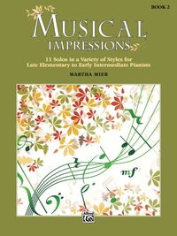 Cover image: Musical Impressions, Book 2: 11 Solos in a Variety of Styles for Late Elementary to Early Intermediate Piano 1st edition 9781470633295