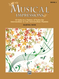 Cover image: Musical Impressions, Book 3: 10 Solos in a Variety of Styles for Intermediate to Late Intermediate Piano 1st edition 9781470633301