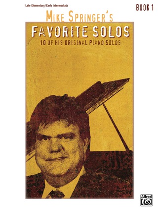 Cover image: Mike Springer's Favorite Solos, Book 1: 10 of His Original Late Elementary to Early Intermediate Piano Solos 1st edition 9781470633714