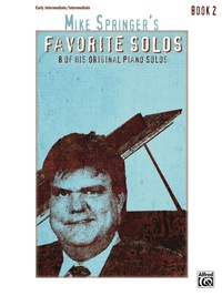 Cover image: Mike Springer's Favorite Solos, Book 2: 8 of His Original Early Intermediate to Intermediate Piano Solos 1st edition 9781470633721