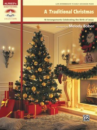 Cover image: A Traditional Christmas: 18 Late Intermediate to Early Advanced Piano Arrangements Celebrating the Birth of Jesus 1st edition 9781470634964