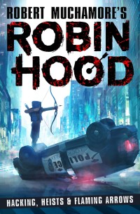 Imagen de portada: Robin Hood: Hacking, Heists & Flaming Arrows (Robert Muchamore's Robin Hood) 9781471409356