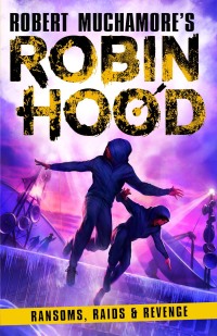 表紙画像: Robin Hood 5: Ransoms, Raids and Revenge (Robert Muchamore's Robin Hood) 9781471412332