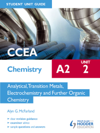 Cover image: CCEA Chemistry A2 Student Unit Guide Unit 2: Analytical, Transition Metals, Electrochemistry and Further Organic Chemistry 9781471800146