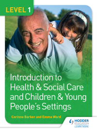 Cover image: Level 1 Introduction to Health & Social Care and Children & Young People's Settings 9781471830198