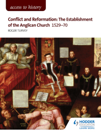 Cover image: Access to History: Conflict and Reformation: The establishment of the Anglican Church 1529-70 for AQA 9781471838743
