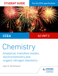 Cover image: CCEA A2 Unit 2 Chemistry Student Guide: Analytical, Transition Metals, Electrochemistry and Organic Nitrogen Chemistry 9781471863967