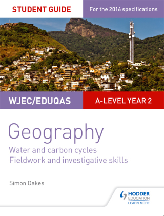 Cover image: WJEC/Eduqas A-level Geography Student Guide 4: Water and carbon cycles; Fieldwork and investigative skills 9781471864155