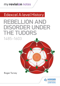Cover image: My Revision Notes: Edexcel A-level History: Rebellion and disorder under the Tudors, 1485-1603 9781471876622
