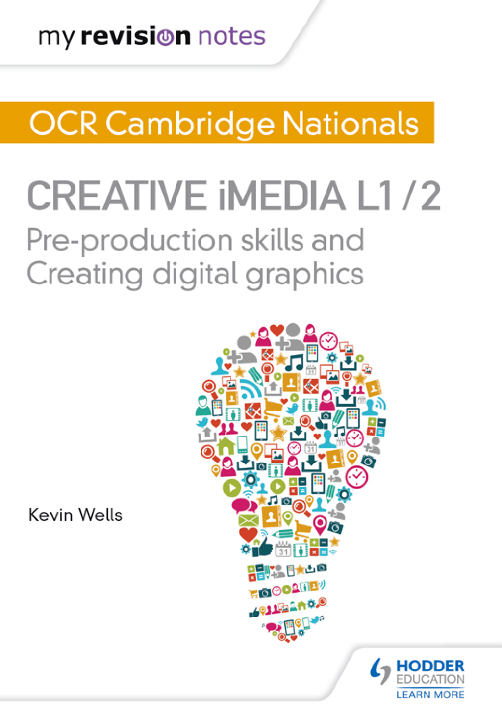 My Revision Notes: OCR Cambridge Nationals in Creative iMedia L 1 / 2 Pre-production skills and Creating digital graphics