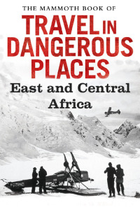 Cover image: The Mammoth Book of Travel in Dangerous Places: East and Central Africa 9781472100061