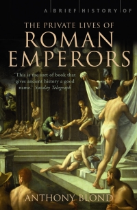 Cover image: A Brief History of the Private Lives of the Roman Emperors 9781472103628