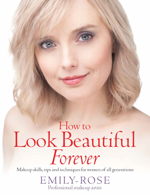 How To Look Beautiful Forever: Makeup skills, tips and techniques for women of all generations - FULL INSTANT DOWNLOAD | PDF DOCX EPUB