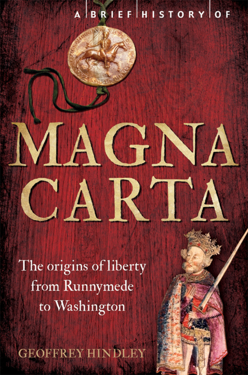A Brief History of Magna Carta, 2nd Edition The Origins of Liberty from Runnymede to Washington