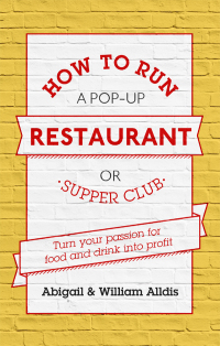 Cover image: How To Run A Pop-Up Restaurant or Supper Club 9781472119094