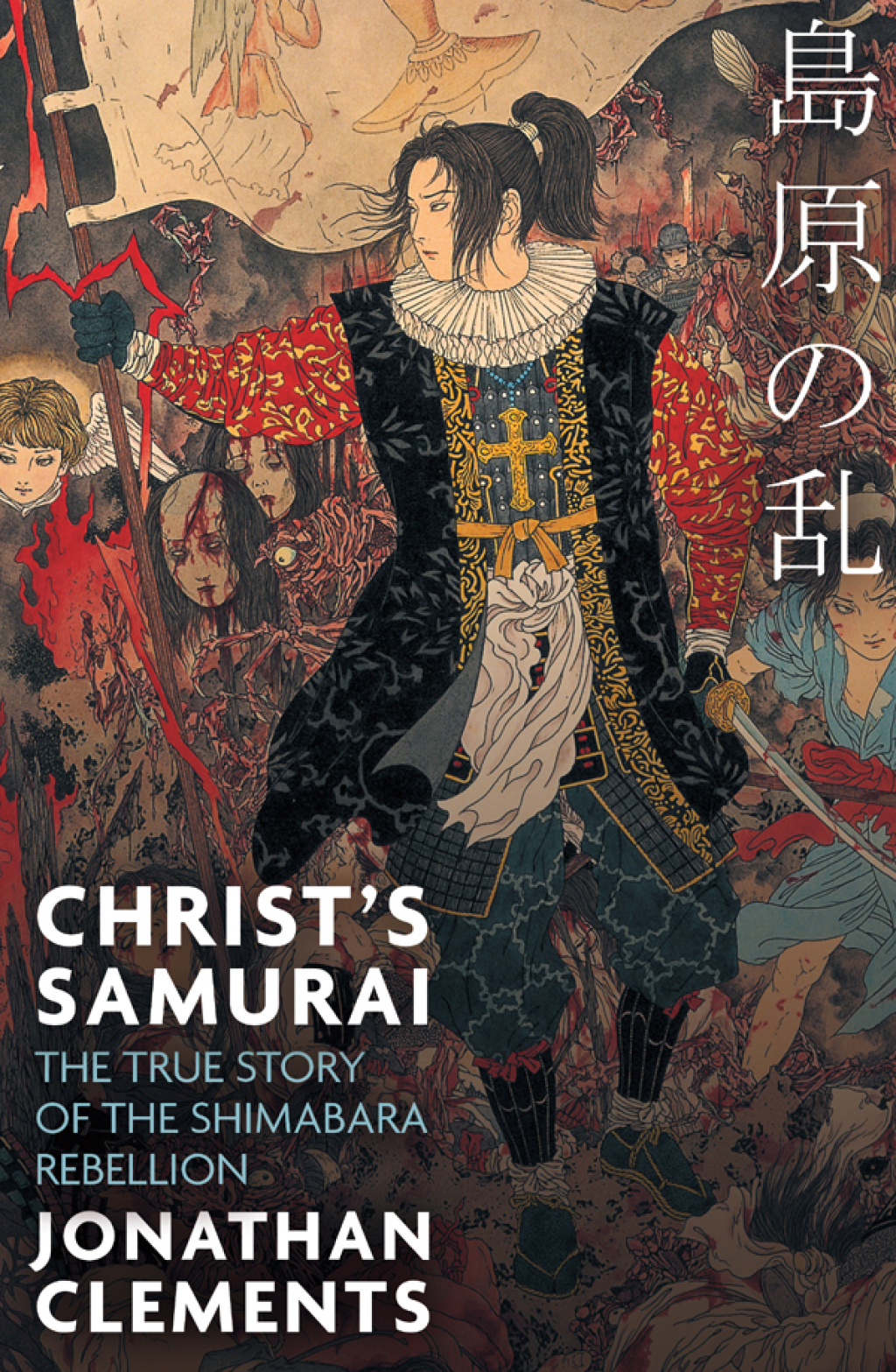Christ’s Samurai The True Story of the Shimabara Rebellion