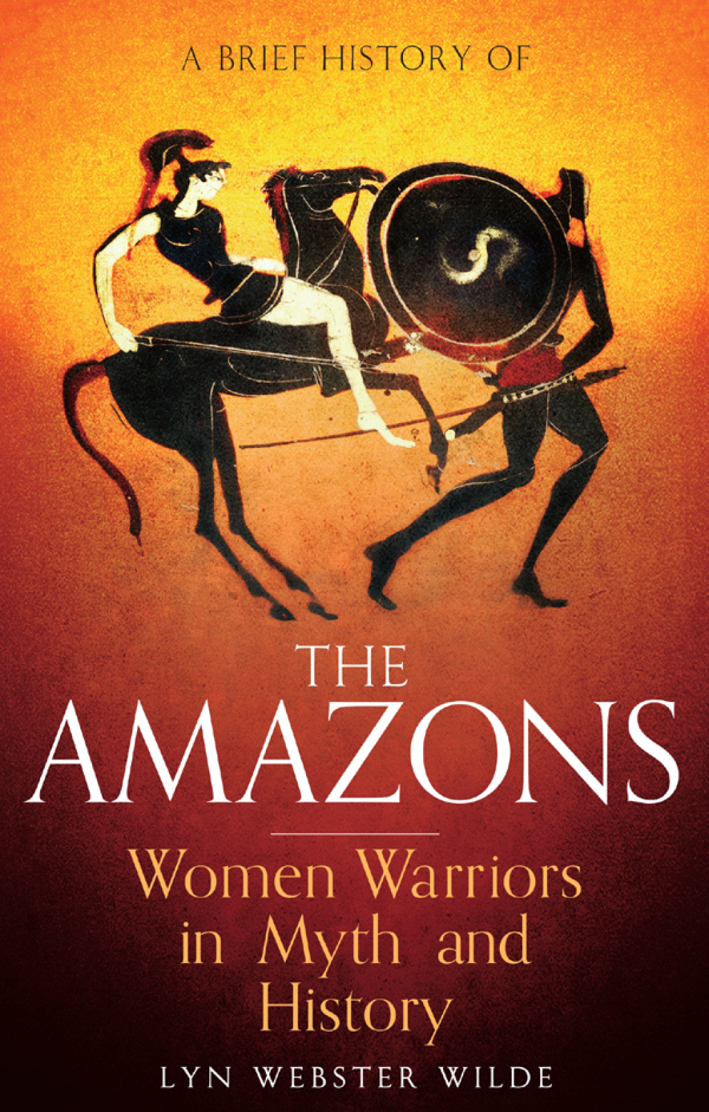 A Brief History of the Amazons Women Warriors in Myth and History