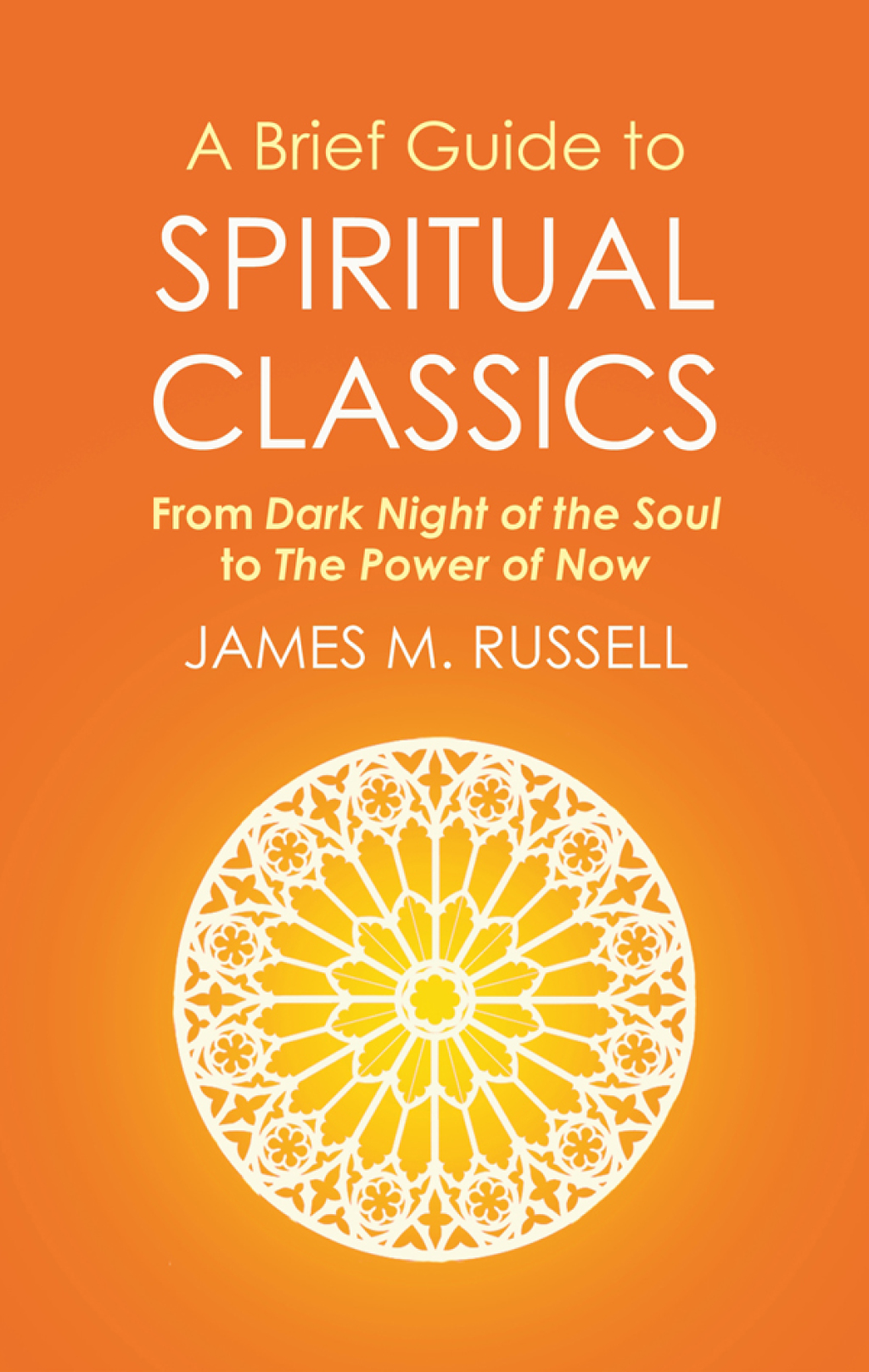 A Brief Guide to Spiritual Classics From Dark Night of the Soul to The Power of Now