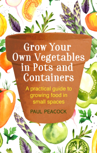 Cover image: Grow Your Own Vegetables in Pots and Containers 9781472137050